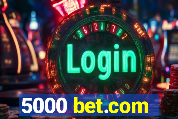 5000 bet.com